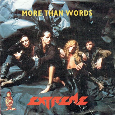 More than words extreme - Dec 1, 2021 · When “More Than Words” reached #1, Extreme were on tour in Europe. In that Rolling Stone piece, Bettencourt says that the band’s manager called them late one night in Germany to tell them ... 